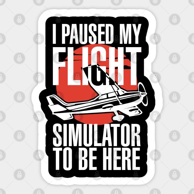 I Paused My Flight Simulator To Be Here Sticker by Issho Ni